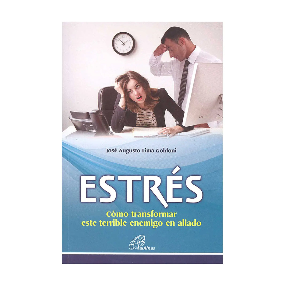 El estres - Cómo transformar ese terrible enemigo en aliado