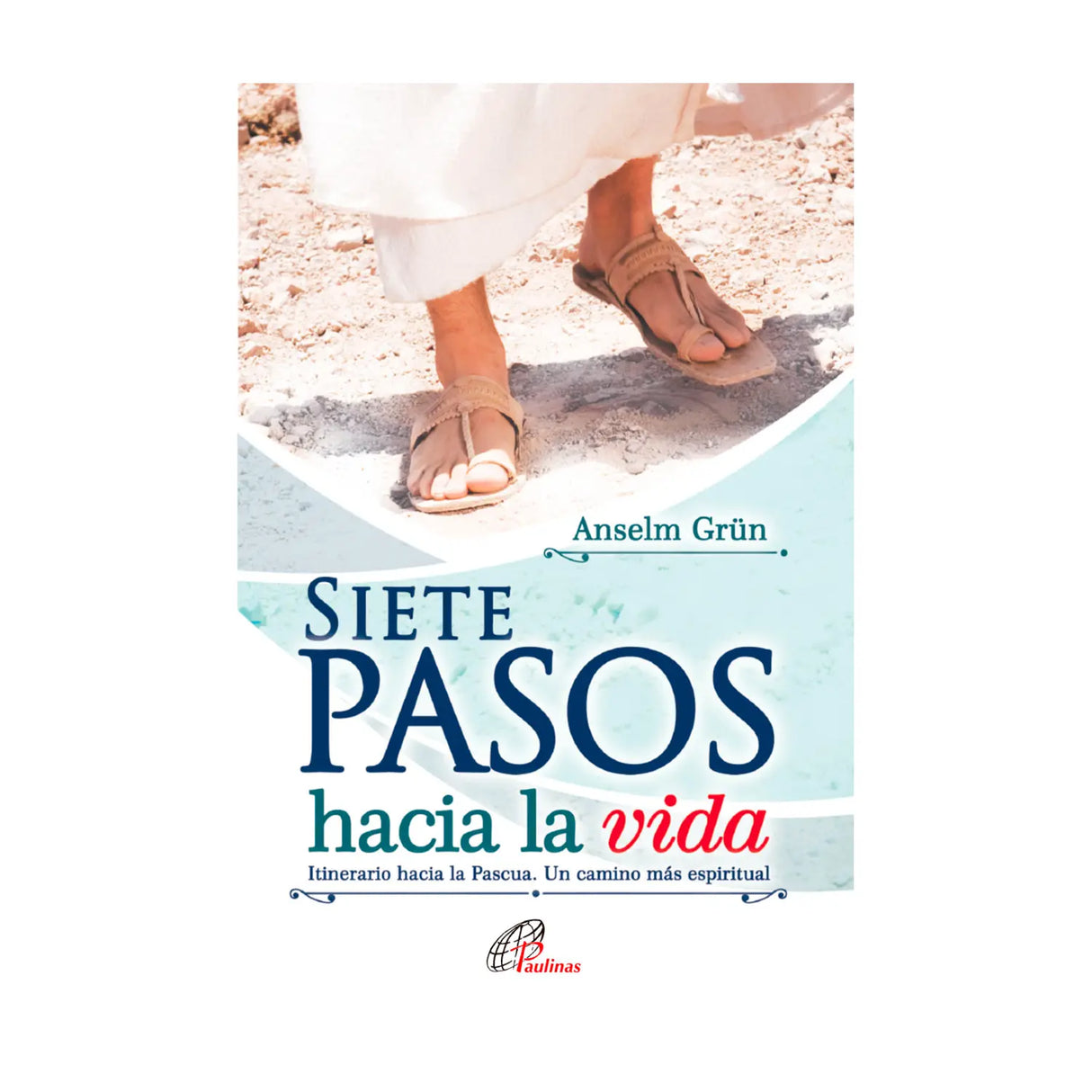 Siete pasos hacia la vida - Itinerario hacia la pascua. Un camino más espiritual