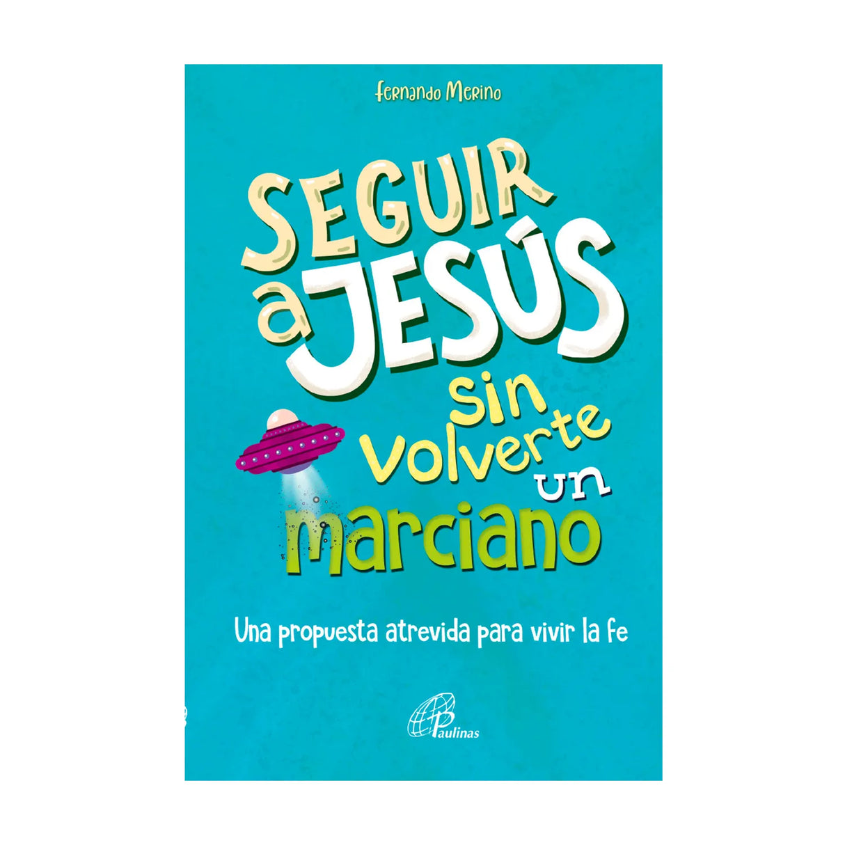 Seguir a Jesús sin volverte un marciano