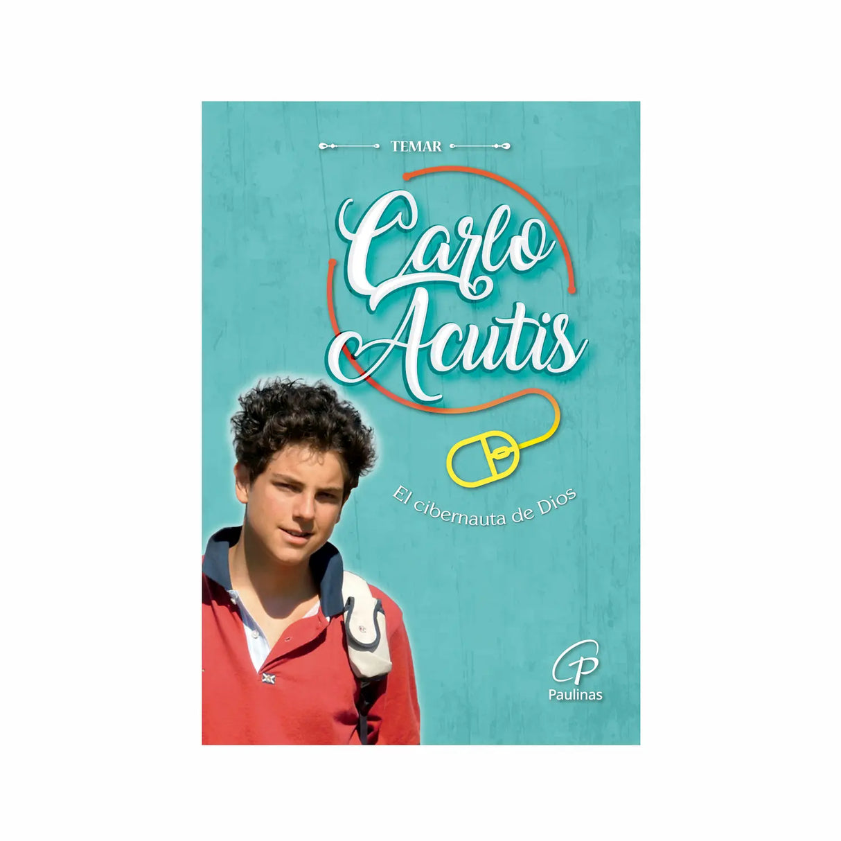 Carlo Acutis - El cibernauta de Dios