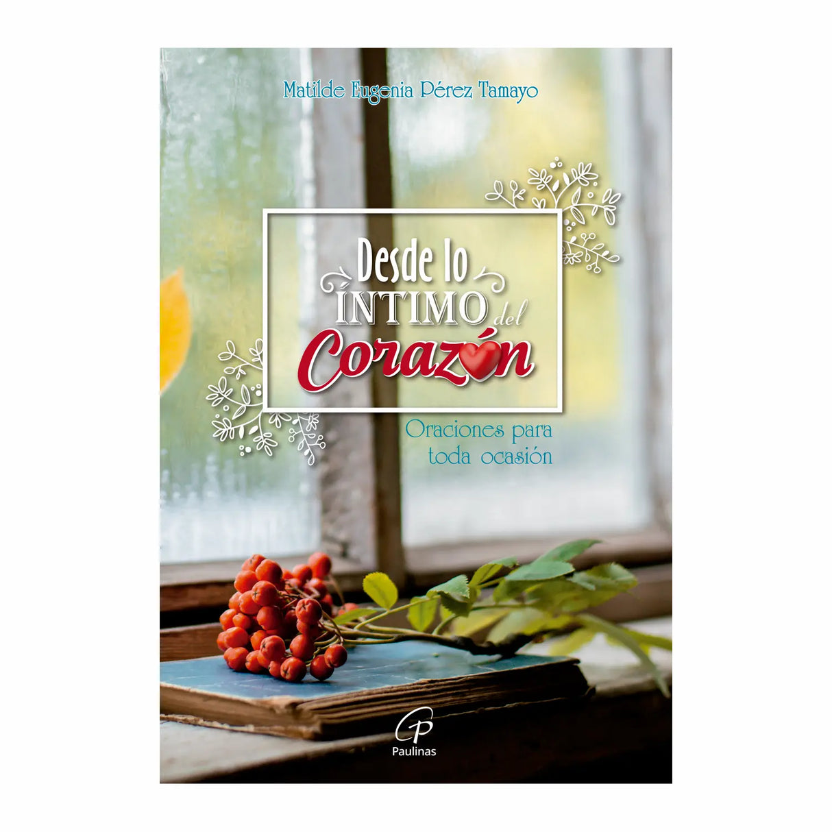 Desde lo íntimo del corazón - Oraciones para toda ocasión