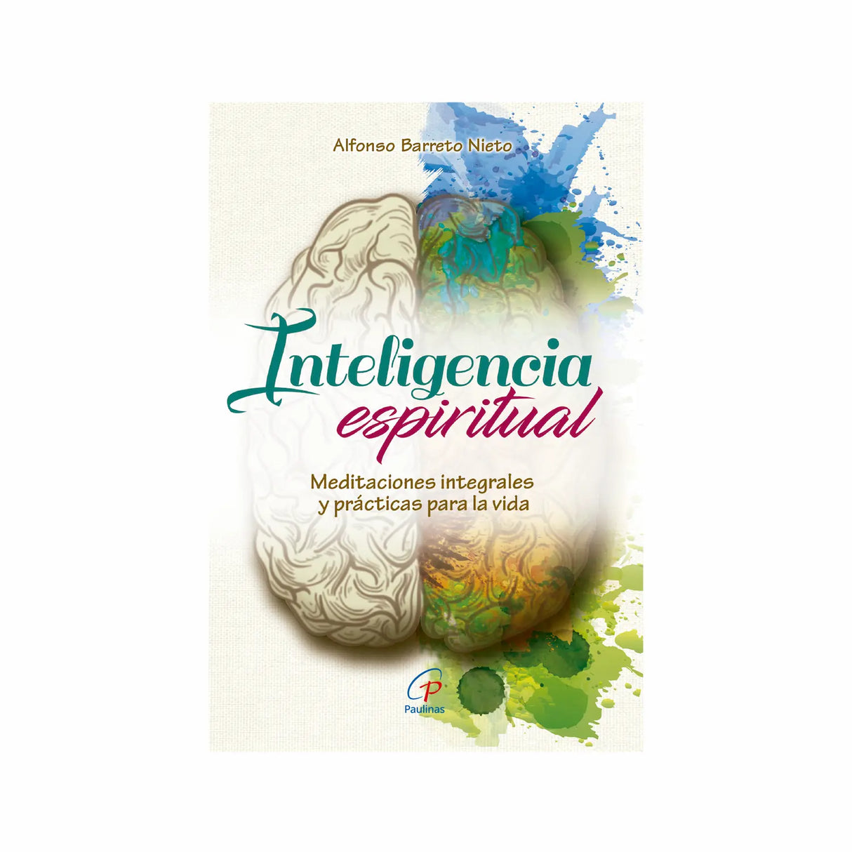 Inteligencia espiritual - Meditaciones integrales y prácticas para la vida
