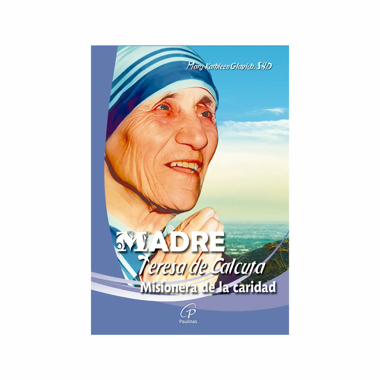 Mother Teresa of Calcutta - Missionary of Charity