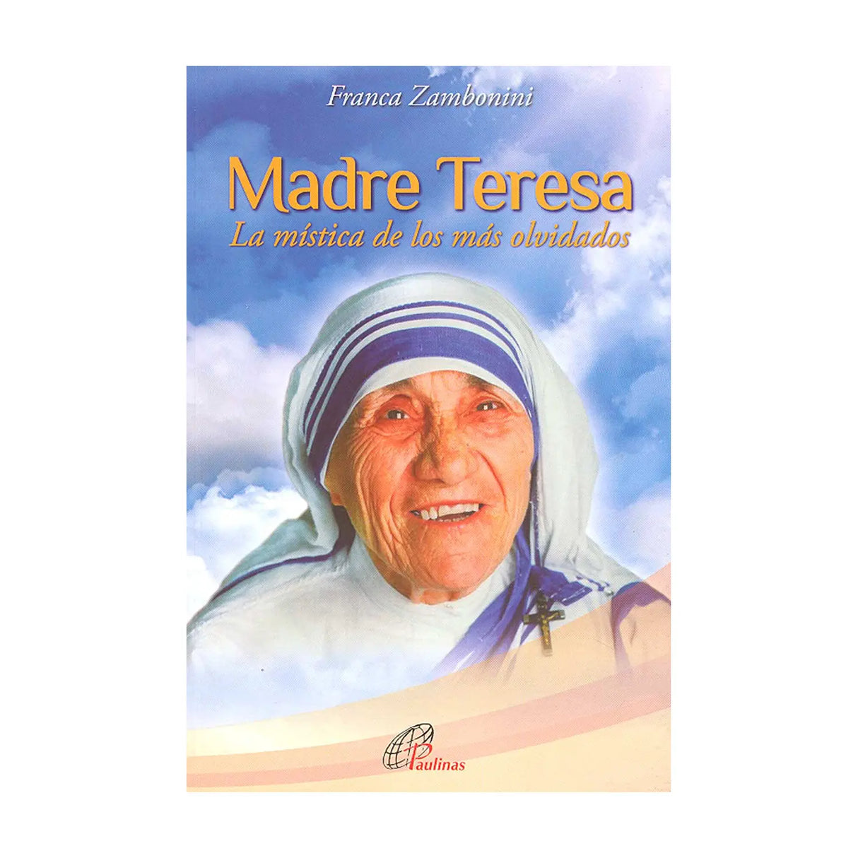 Madre Teresa - La mística de los más olvidados