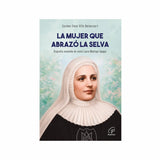 La mujer que abrazó la selva - Santa Laura Montoya